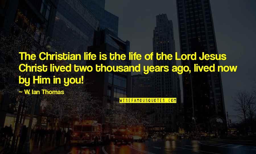 Jesus Is Lord Quotes By W. Ian Thomas: The Christian life is the life of the