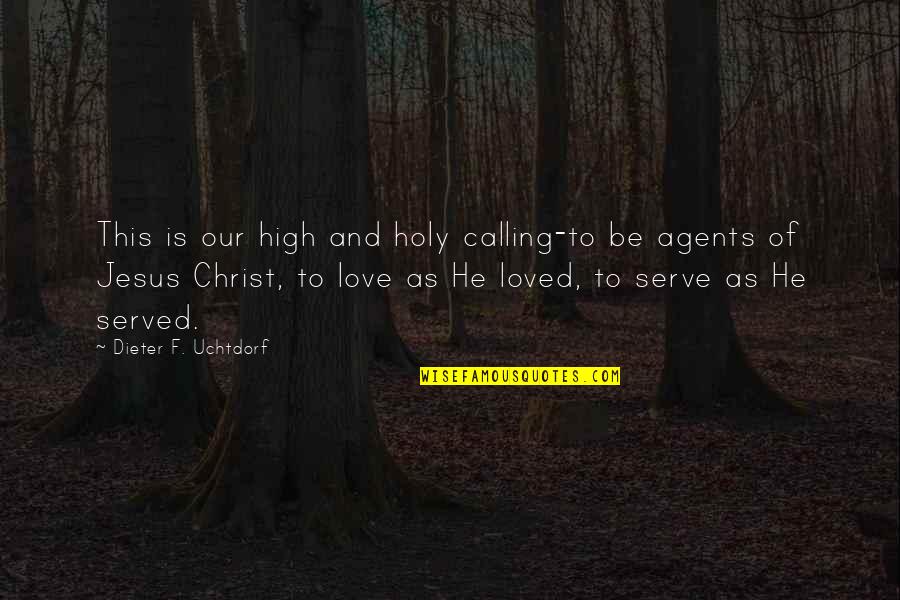 Jesus Is Love Quotes By Dieter F. Uchtdorf: This is our high and holy calling-to be