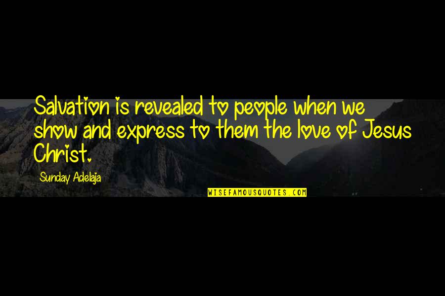 Jesus Is Love Quotes By Sunday Adelaja: Salvation is revealed to people when we show