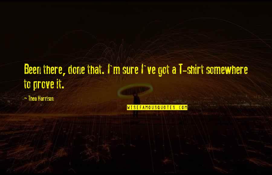 Jesus Is My Happiness Quotes By Thea Harrison: Been there, done that. I'm sure I've got
