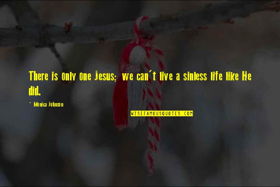 Jesus Is My Life Quotes By Monica Johnson: There is only one Jesus; we can't live