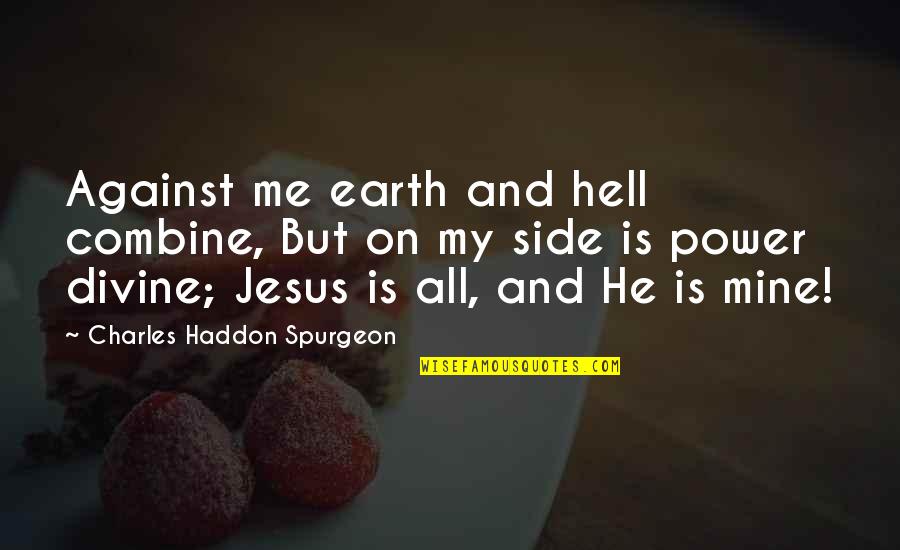 Jesus Is My Quotes By Charles Haddon Spurgeon: Against me earth and hell combine, But on Jesus Is My Quotes By Charles Haddon Spurgeon: Against me earth and hell combine, But on