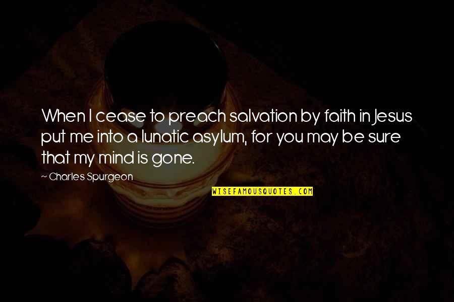 Jesus Is My Quotes By Charles Spurgeon: When I cease to preach salvation by faith Jesus Is My Quotes By Charles Spurgeon: When I cease to preach salvation by faith