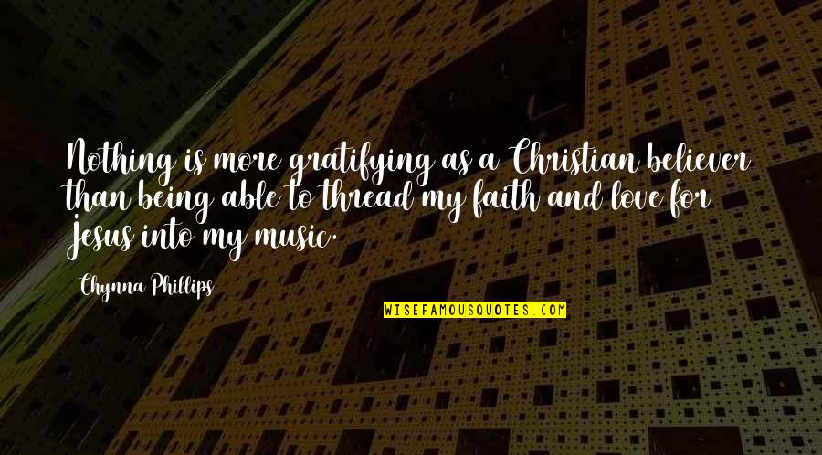 Jesus Is My Quotes By Chynna Phillips: Nothing is more gratifying as a Christian believer
