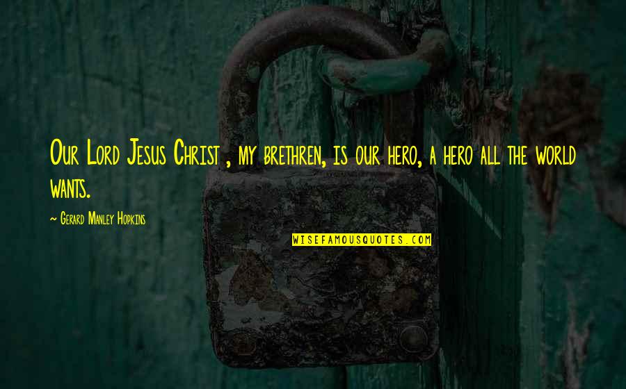 Jesus Is My Quotes By Gerard Manley Hopkins: Our Lord Jesus Christ , my brethren, is