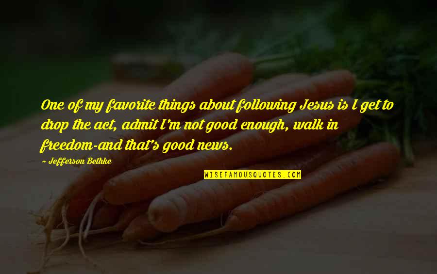 Jesus Is My Quotes By Jefferson Bethke: One of my favorite things about following Jesus