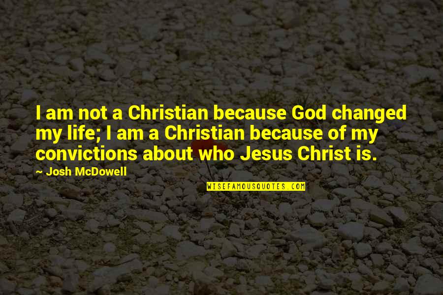 Jesus Is My Quotes By Josh McDowell: I am not a Christian because God changed
