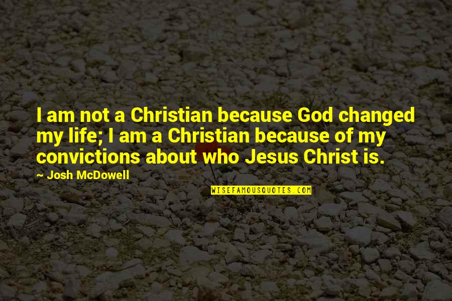 Jesus Is My Quotes By Josh McDowell: I am not a Christian because God changed Jesus Is My Quotes By Josh McDowell: I am not a Christian because God changed