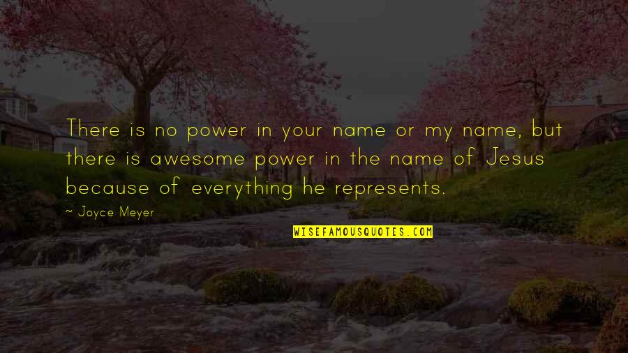 Jesus Is My Quotes By Joyce Meyer: There is no power in your name or