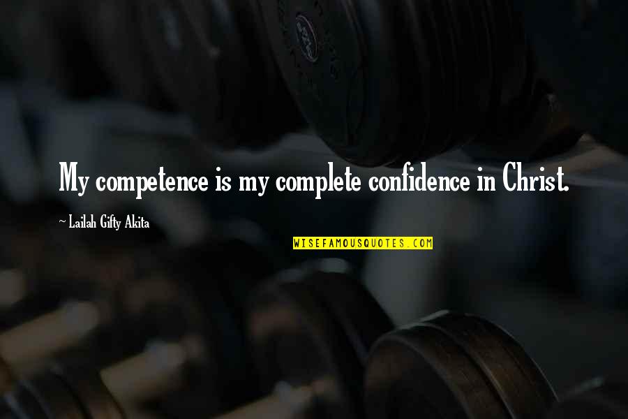 Jesus Is My Quotes By Lailah Gifty Akita: My competence is my complete confidence in Christ.