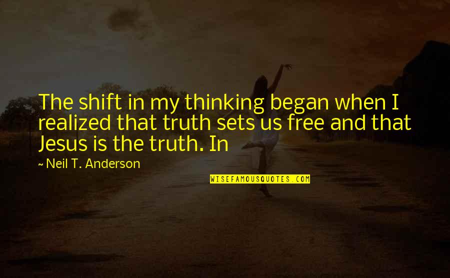 Jesus Is My Quotes By Neil T. Anderson: The shift in my thinking began when I