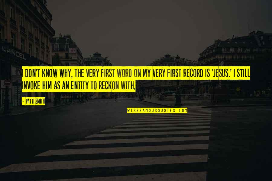 Jesus Is My Quotes By Patti Smith: I don't know why, the very first word