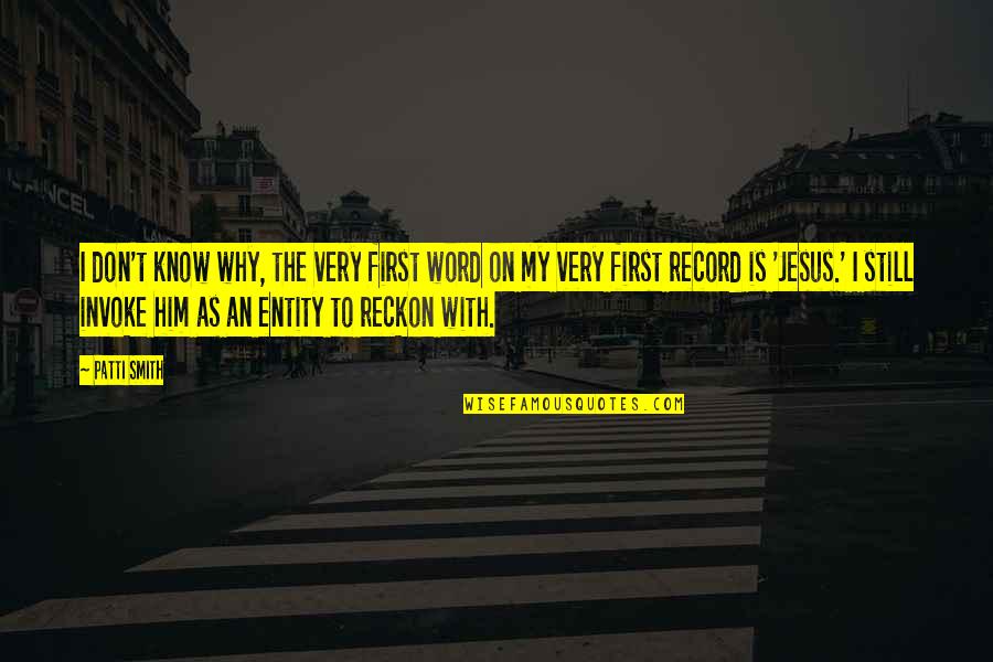 Jesus Is My Quotes By Patti Smith: I don't know why, the very first word Jesus Is My Quotes By Patti Smith: I don't know why, the very first word