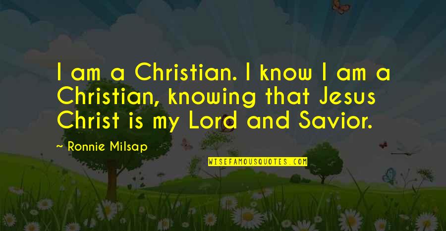 Jesus Is My Quotes By Ronnie Milsap: I am a Christian. I know I am