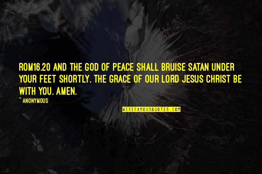 Jesus Is Peace Quotes By Anonymous: ROM16.20 And the God of peace shall bruise