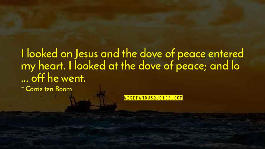 Jesus Is Peace Quotes By Corrie Ten Boom: I looked on Jesus and the dove of