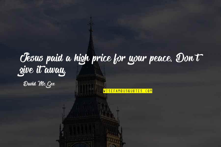Jesus Is Peace Quotes By David McGee: Jesus paid a high price for your peace.