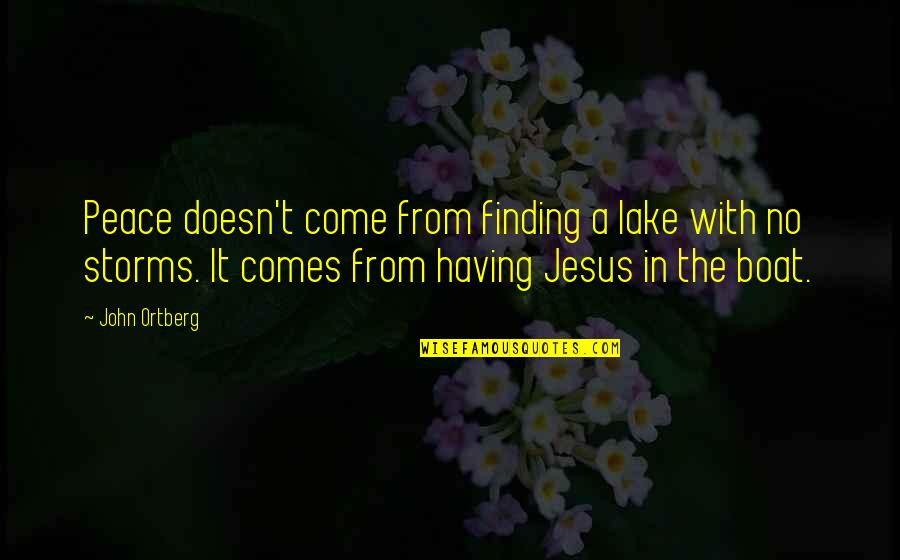 Jesus Is Peace Quotes By John Ortberg: Peace doesn't come from finding a lake with