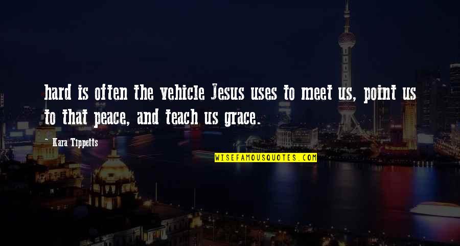 Jesus Is Peace Quotes By Kara Tippetts: hard is often the vehicle Jesus uses to