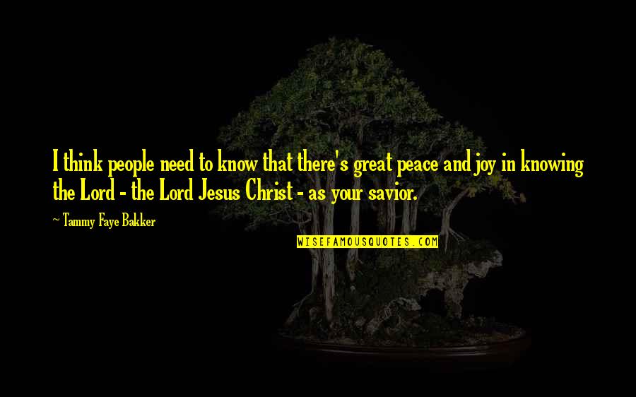 Jesus Is Peace Quotes By Tammy Faye Bakker: I think people need to know that there's