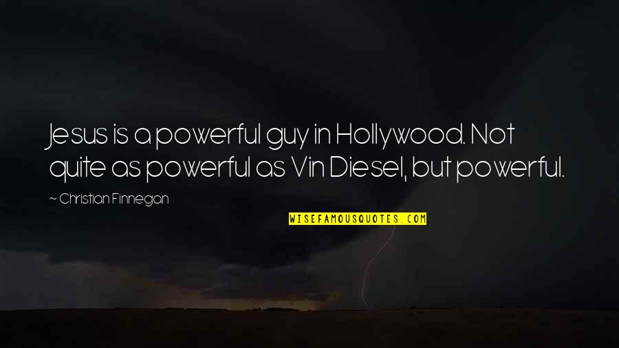 Jesus Is Powerful Quotes By Christian Finnegan: Jesus is a powerful guy in Hollywood. Not
