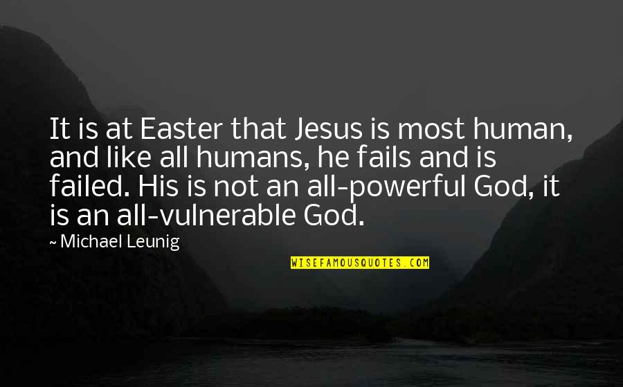 Jesus Is Powerful Quotes By Michael Leunig: It is at Easter that Jesus is most