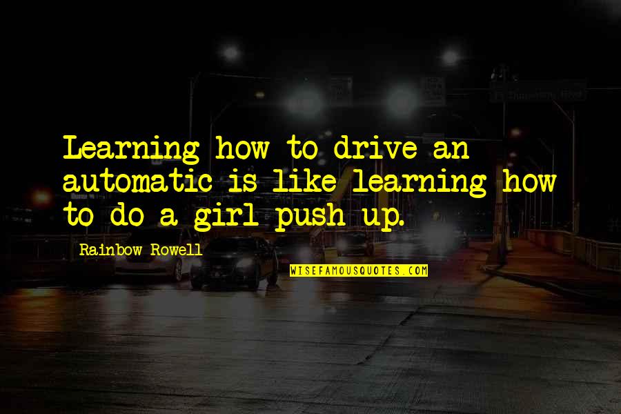 Jesus Is Powerful Quotes By Rainbow Rowell: Learning how to drive an automatic is like