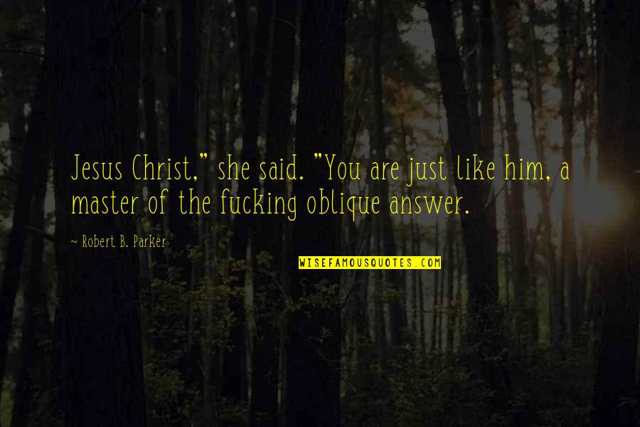 Jesus Is The Answer Quotes By Robert B. Parker: Jesus Christ," she said. "You are just like