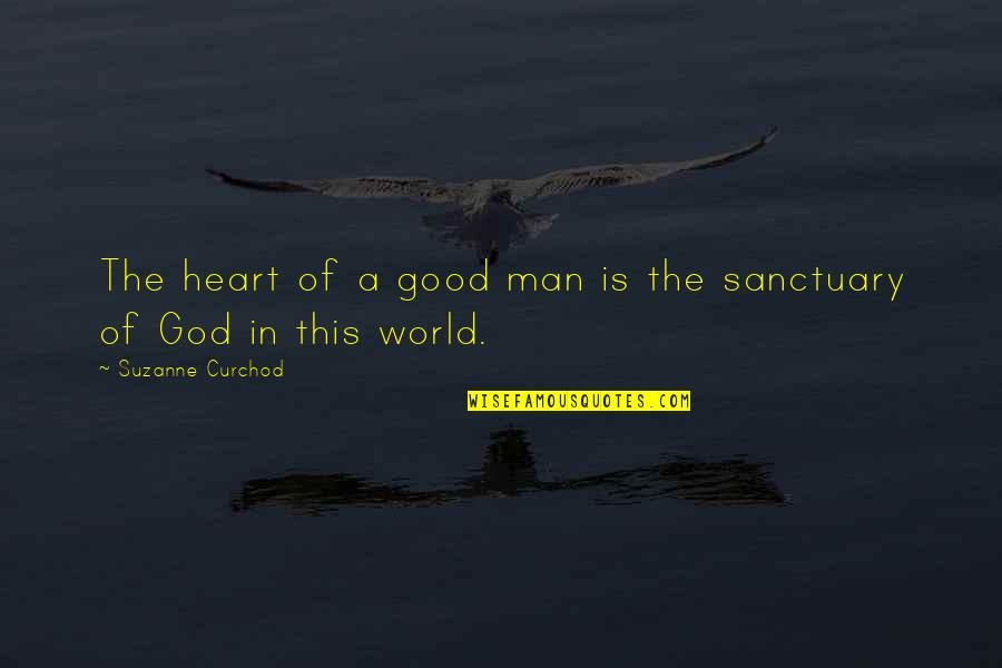 Jesus Is The Center Of My Life Quotes By Suzanne Curchod: The heart of a good man is the Jesus Is The Center Of My Life Quotes By Suzanne Curchod: The heart of a good man is the