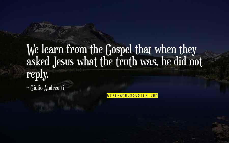 Jesus Is The Truth Quotes By Giulio Andreotti: We learn from the Gospel that when they