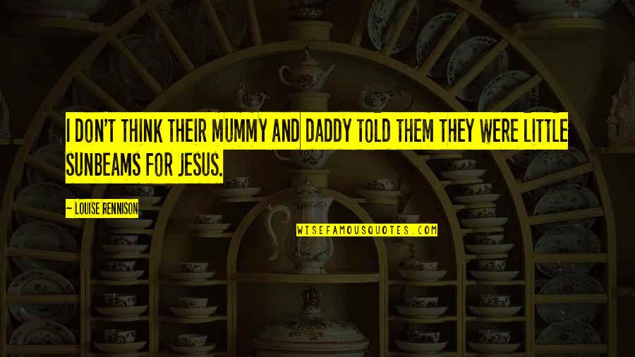 Jesus Is The Truth Quotes By Louise Rennison: I don't think their mummy and daddy told