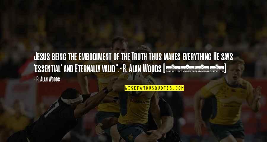 Jesus Is The Truth Quotes By R. Alan Woods: Jesus being the embodiment of the Truth thus