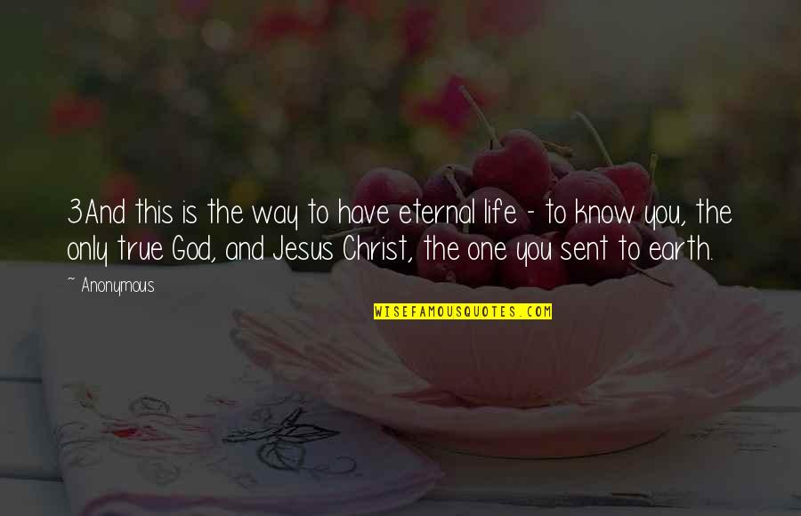 Jesus Is The Way Quotes By Anonymous: 3And this is the way to have eternal