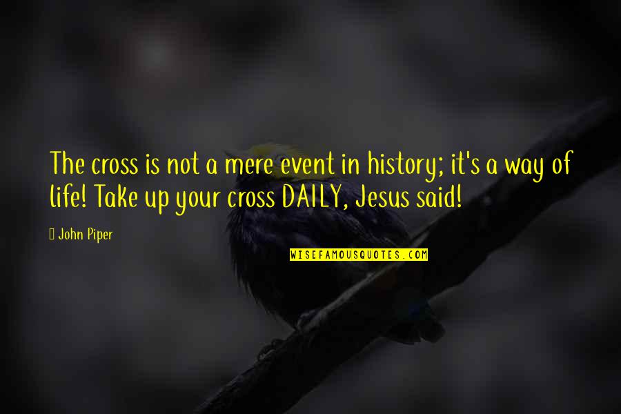 Jesus Is The Way Quotes By John Piper: The cross is not a mere event in