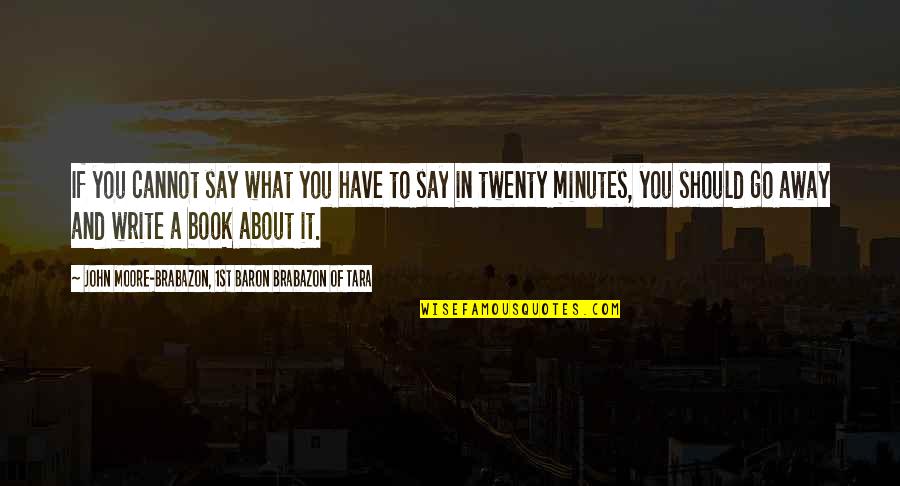Jesus Is Watching Quotes By John Moore-Brabazon, 1st Baron Brabazon Of Tara: If you cannot say what you have to Jesus Is Watching Quotes By John Moore-Brabazon, 1st Baron Brabazon Of Tara: If you cannot say what you have to