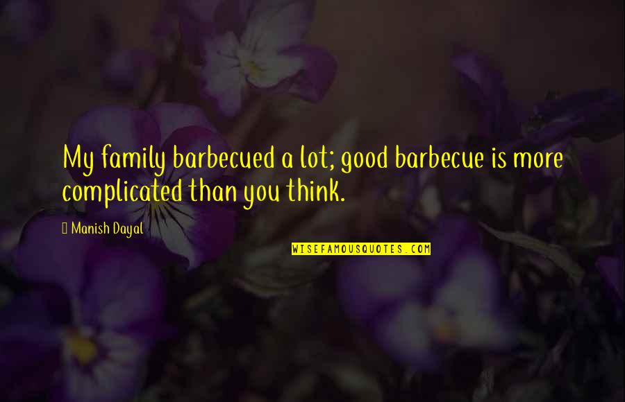 Jesus Is Watching Quotes By Manish Dayal: My family barbecued a lot; good barbecue is