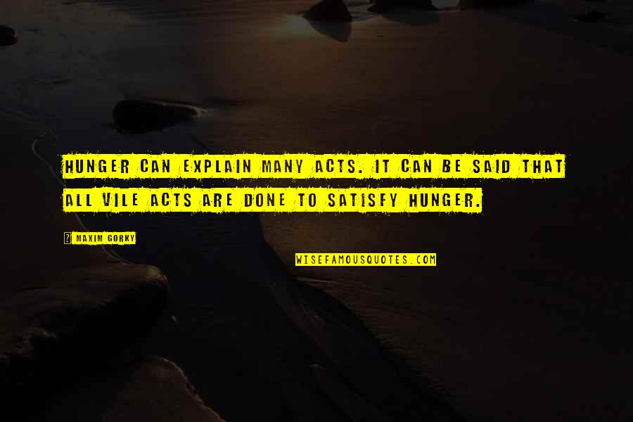 Jesus Is Watching Quotes By Maxim Gorky: Hunger can explain many acts. It can be Jesus Is Watching Quotes By Maxim Gorky: Hunger can explain many acts. It can be