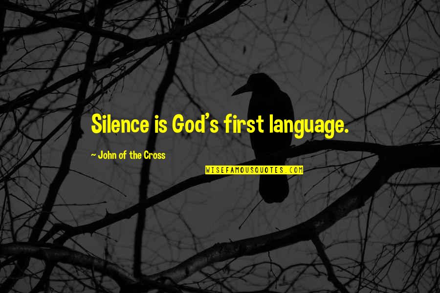 Jesus Last Supper Quotes By John Of The Cross: Silence is God's first language.