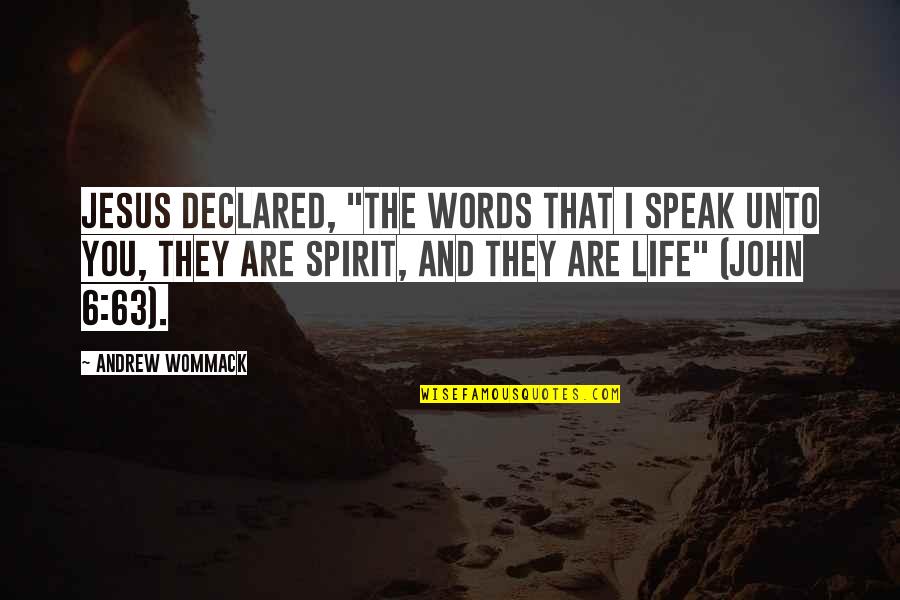 Jesus Life Quotes By Andrew Wommack: Jesus declared, "The words that I speak unto