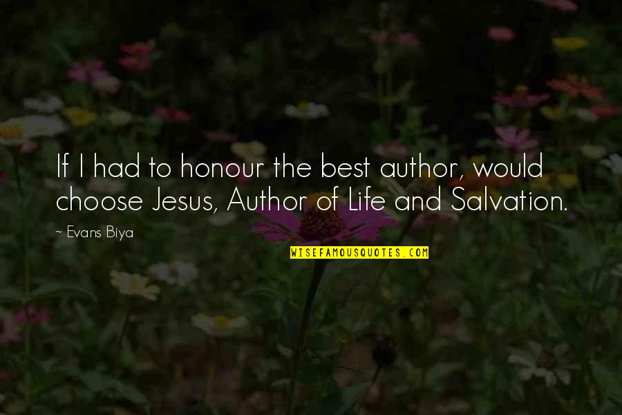 Jesus Life Quotes By Evans Biya: If I had to honour the best author,