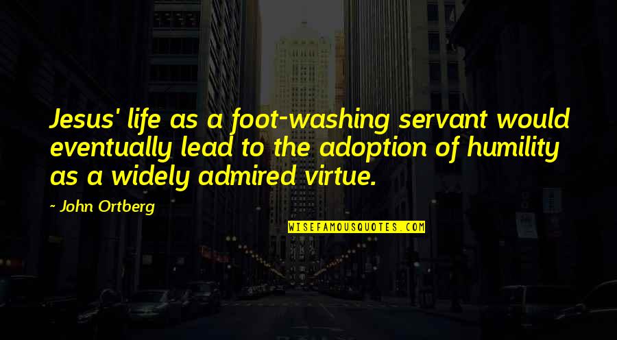 Jesus Life Quotes By John Ortberg: Jesus' life as a foot-washing servant would eventually