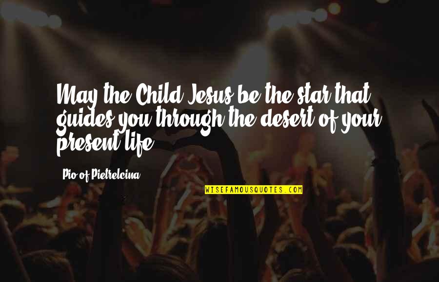 Jesus Life Quotes By Pio Of Pietrelcina: May the Child Jesus be the star that