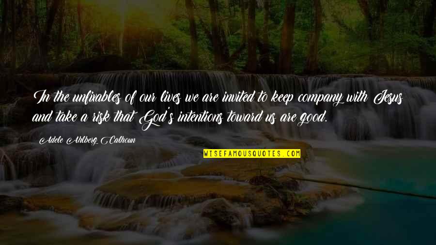 Jesus Lives Quotes By Adele Ahlberg Calhoun: In the unfixables of our lives we are