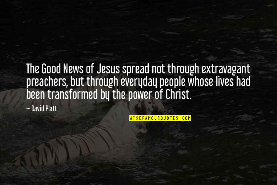 Jesus Lives Quotes By David Platt: The Good News of Jesus spread not through