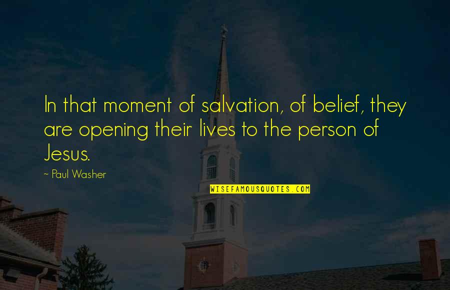 Jesus Lives Quotes By Paul Washer: In that moment of salvation, of belief, they