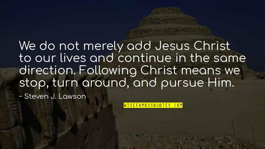Jesus Lives Quotes By Steven J. Lawson: We do not merely add Jesus Christ to
