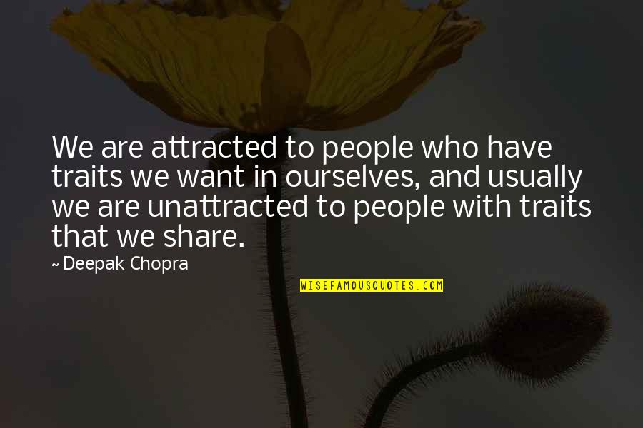 Jesus Lizard Quotes By Deepak Chopra: We are attracted to people who have traits Jesus Lizard Quotes By Deepak Chopra: We are attracted to people who have traits