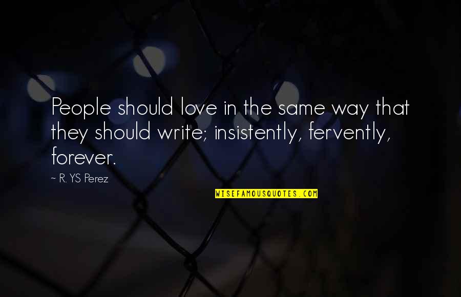 Jesus Lizard Quotes By R. YS Perez: People should love in the same way that Jesus Lizard Quotes By R. YS Perez: People should love in the same way that