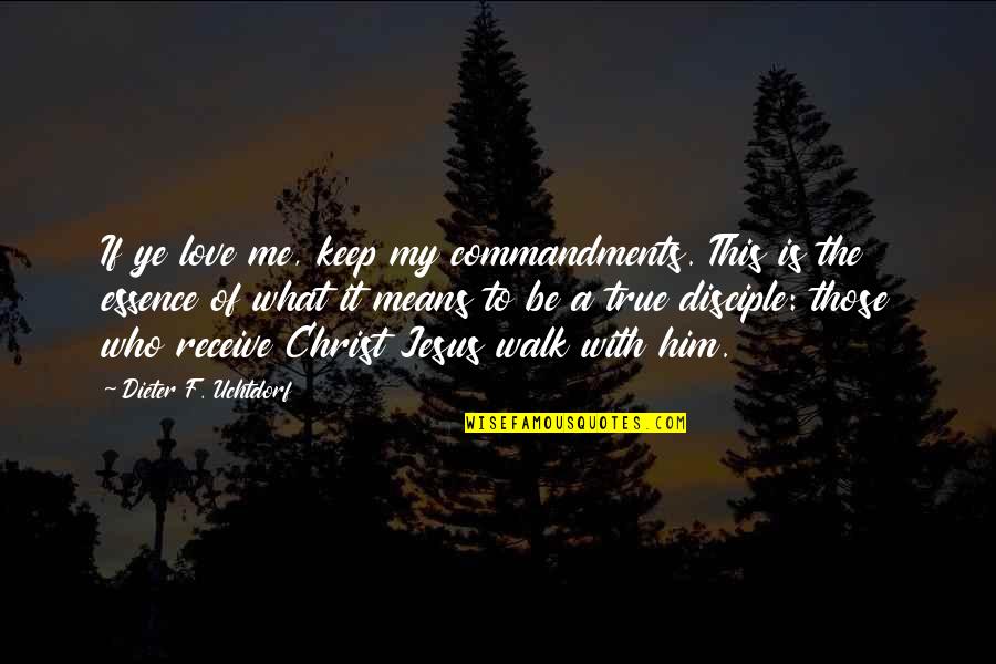Jesus Love For Me Quotes By Dieter F. Uchtdorf: If ye love me, keep my commandments. This