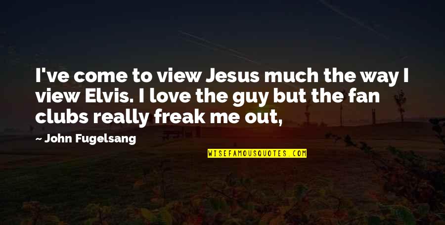 Jesus Love For Me Quotes By John Fugelsang: I've come to view Jesus much the way